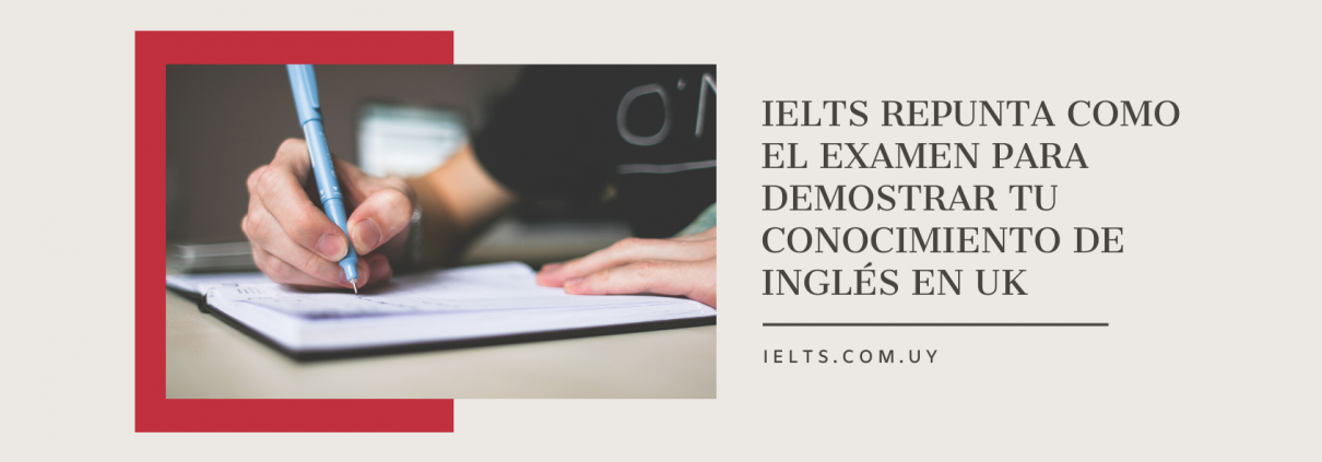 IELTS repunta como el examen para demostrar tu conocimiento de inglés en UK ielts uruguay