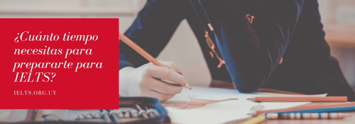 ¿Cuánto tiempo necesitas para prepararte para IELTS uruguay