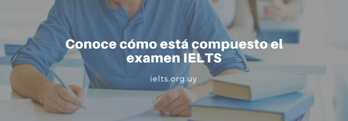 Conoce cómo está compuesto el examen IELTS (1)