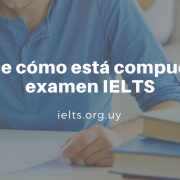 Conoce cómo está compuesto el examen IELTS (1)